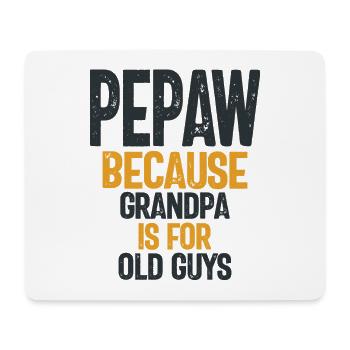 Pepaw - Grandpa is for old guys - Father's Day - Mouse Pad (horizontal) - white - Front