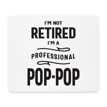 Professional Pop-Pop, Not Retired Yet! Dad Grandpa - Mouse Pad (horizontal) - white - Front