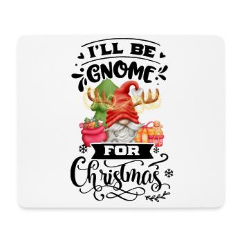 I'll Be Gnome For Christmas Weihnachtsgnom - Mouse Pad (horizontal) - white - Front