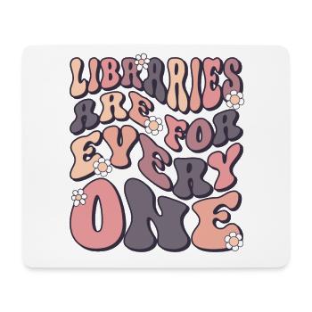 Libraries are for everyone Book lovers - Mouse Pad (horizontal) - white - Front