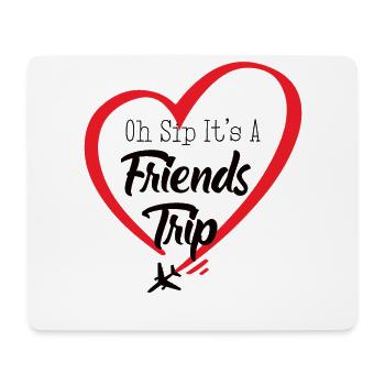 Oh Sip It's A Friends Trip - Mouse Pad (horizontal) - white - Front