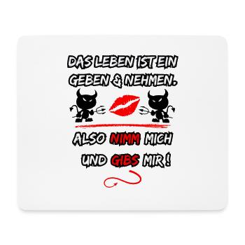 Life is a give and take, so take me - Mouse Pad (horizontal) - white - Front