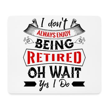 I Do not Always Enjoy Being Retired - Mouse Pad (horizontal) - white - Front