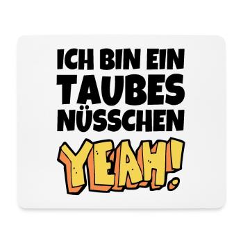 Ich bin ein taubes Nüsschen yeah Spruch Fernsehen - Mousepad (Querformat) - Weiß - Vorne