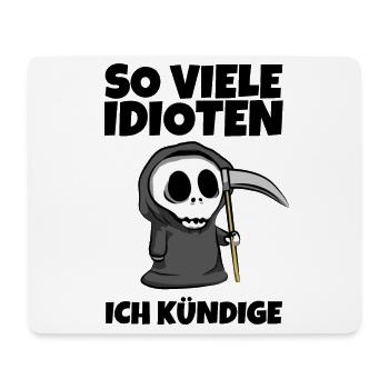 So viele Idioten Ich kündige - Sensenmann Reaper - Mousepad (Querformat) - Weiß - Vorne