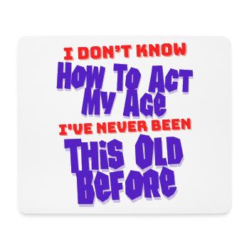 Ich weiß nicht, wie ich meinen uralten Geburtstag verhalten soll - Mousepad (Querformat) - Weiß - Vorne