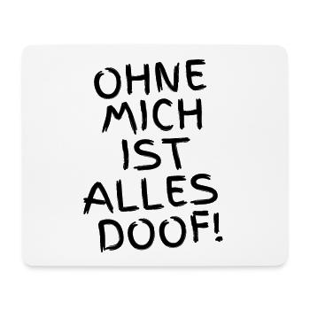 Ohne mich ist alles Doof - Hunde oder Menschen - Mousepad (Querformat) - Weiß - Vorne