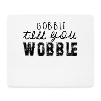 Gobble till you wobble - Thanksgiving Spruch - Mousepad (Querformat) - Weiß - Vorne