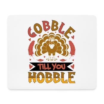 Gobble till you wobble - Thanksgiving Truthahn - Mousepad (Querformat) - Weiß - Vorne