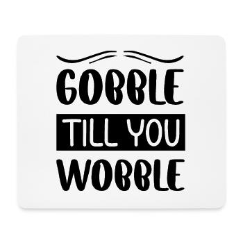 Gobble till you wobble - Thanksgiving Spruch - Mousepad (Querformat) - Weiß - Vorne