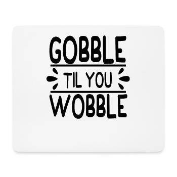 Gobble till you wobble - Thanksgiving Spruch - Mousepad (Querformat) - Weiß - Vorne