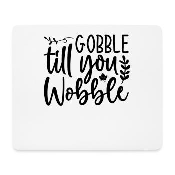 Gobble till you wobble - Thanksgiving Spruch - Mousepad (Querformat) - Weiß - Vorne