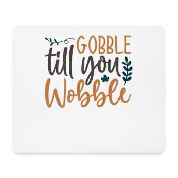 Gobble till you wobble - Thanksgiving Spruch - Mousepad (Querformat) - Weiß - Vorne
