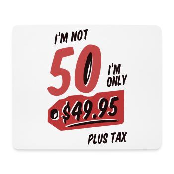 Je n’ai pas 50 ans Je ne suis que 49,95 Plus Impôt 50 Anniversaire - Tapis de souris (format paysage) - blanc - Devant