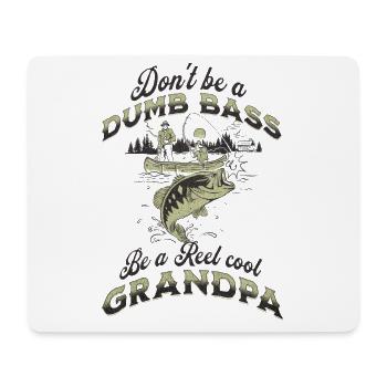 Don't Be A Dumb Bass - Be A Reel Cool Grandpa - Mouse Pad (horizontal) - white - Front