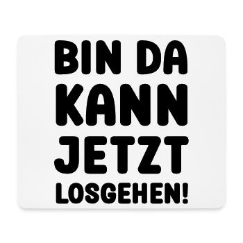 BIN DA KANN JETZT LOSGEHEN - Mousepad (Querformat) - Weiß - Vorne