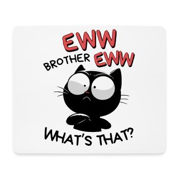 Eww Brother Eww Meme What's that? Schwarze Katze - Mousepad (Querformat) - Weiß - Vorne