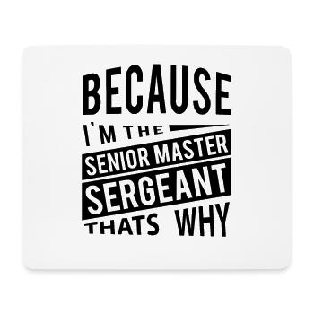 Because I'm The Senior Master Sergeant - Mouse Pad (horizontal) - white - Front