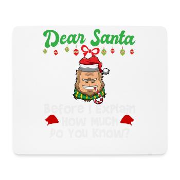 Dear Santa Before I Explain How Much Do You Know - Mouse Pad (horizontal) - white - Front