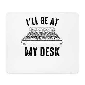 I'll be at my desk sound studio engineer - Mousepad (Querformat) - Weiß - Vorne
