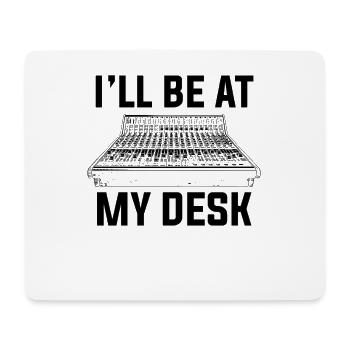 I'll be at my desk sound studio engineer - Mousepad (Querformat) - Weiß - Vorne