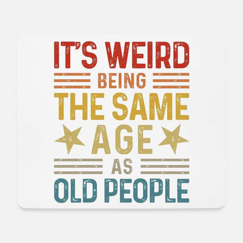 Its weird being the same age as old people - Mousepad (Querformat) - Weiß