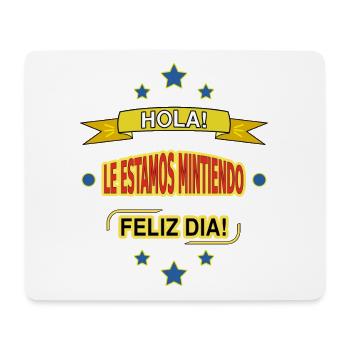 HOLA! DAS ESTAMOS MINTIENDO. FELIZ DIA! - Mousepad (Querformat) - Weiß - Vorne