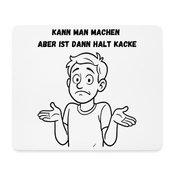 Kann man machen aber ist dann halt Kacke - Mousepad (Querformat) - Weiß - Vorne