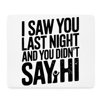 Funny Social Saying, I Saw You Last time  - Mouse Pad (horizontal) - white - Front