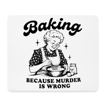 We love baking. Baking because murder is wrong. - Mouse Pad (horizontal) - white - Front
