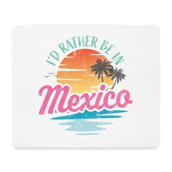 I'd rather be in Mexico - Mouse Pad (horizontal) - white - Front