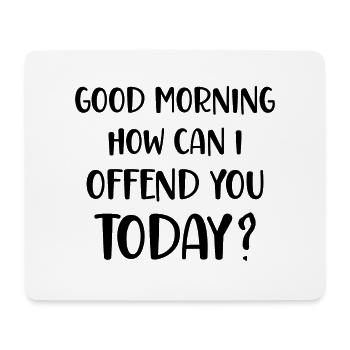 Good Morning How can I offend you today? - Mouse Pad (horizontal) - white - Front