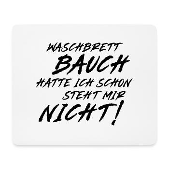 Waschbrett Bauch hatte ich schon steht mir nicht! - Mousepad (Querformat) - Weiß - Vorne