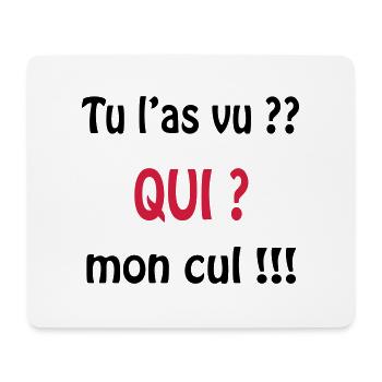 Tu l'as vu? QUI ? mon cul !!!! - Mouse Pad (horizontal) - white - Front