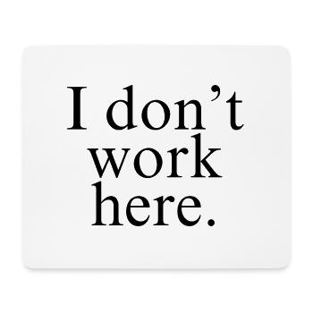 I Don't Work Here shirt - Mouse Pad (horizontal) - white - Front