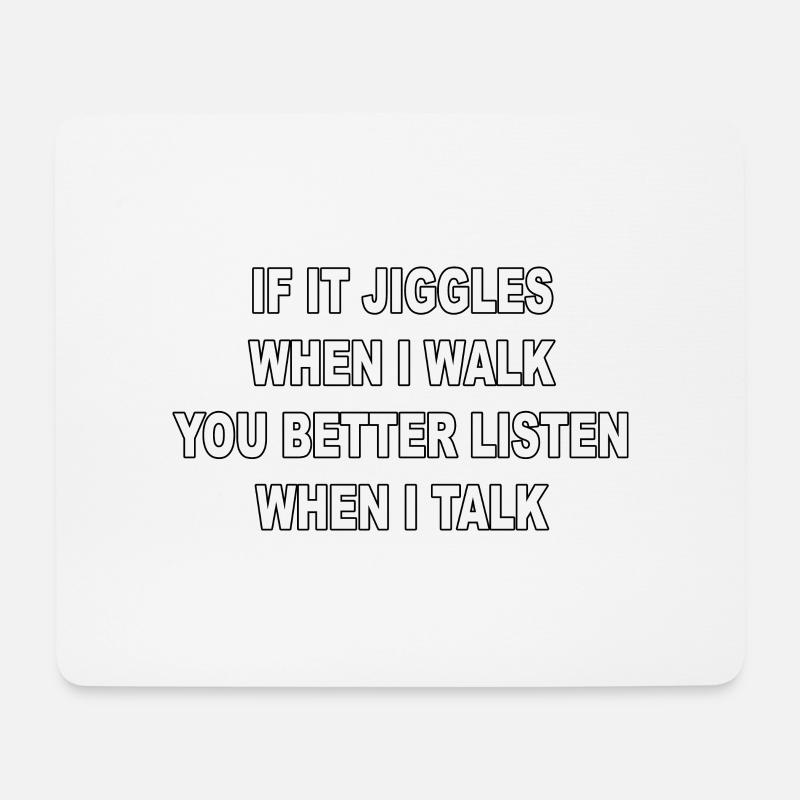 If it jiggles when I walk better listen when talk - Mousepad (Querformat) - Weiß