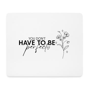 Perfekter Schriftzug you don't have to be perfect - Mousepad (Querformat) - Weiß - Vorne