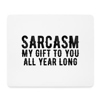 Sarcasm | my gift to you all year long - Mouse Pad (horizontal) - white - Front