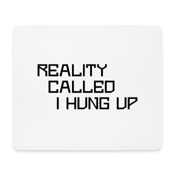 Reality called I hung up - Mousepad (Querformat) - Weiß - Vorne