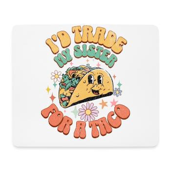 I'D Trade My Sister For A Taco - Mousepad (Querformat) - Weiß - Vorne