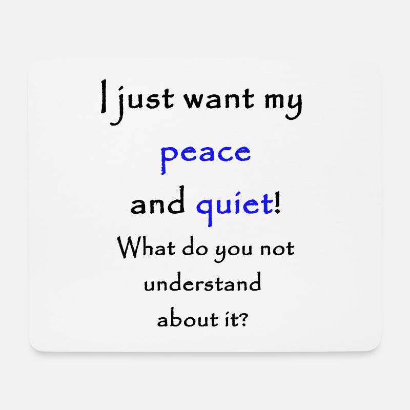 I just want my peace and quiet! - Mousepad (Querformat) - Weiß