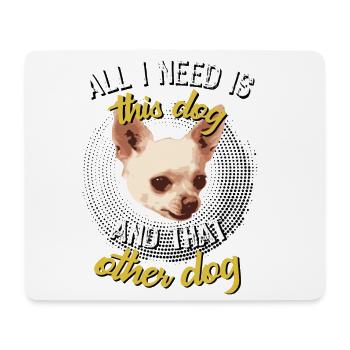 Chihuahua All need is this dog and that other dog - Mousepad (Querformat) - Weiß - Vorne