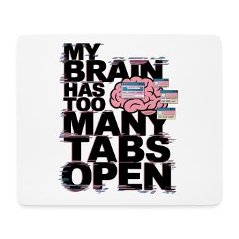 My Brain Has Too Many Tabs Open - Mouse Pad (horizontal) - white - Front