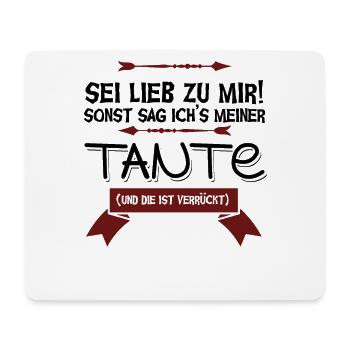 Sei lieb zu mir sonst verrat ich's meiner Tante - Mousepad (Querformat) - Weiß - Vorne