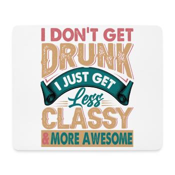 I Don't Get Drunk - I Get Less Classy & Awesome - Mousepad (Querformat) - Weiß - Vorne