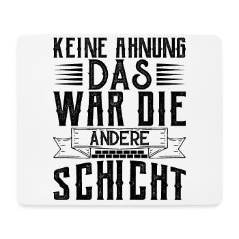Keine Ahnung das war die andere Schicht - Mousepad (Querformat) - Weiß - Vorne