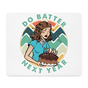 Do Batter Next Year - Cake - Baking - Birthday - Mouse Pad (horizontal) - white - Front