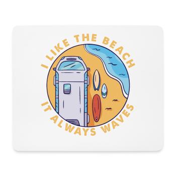 I Like The Beach, It Always Waves - Surfing - Surf - Mouse Pad (horizontal) - white - Front