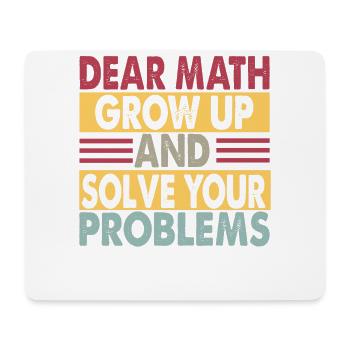Dear Math, Grow Up And Solve Your Problems - Jokes - Mouse Pad (horizontal) - white - Front