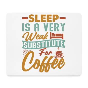 Sleep Is A Very Weak Substitute For Coffee - Jokes - Mouse Pad (horizontal) - white - Front
